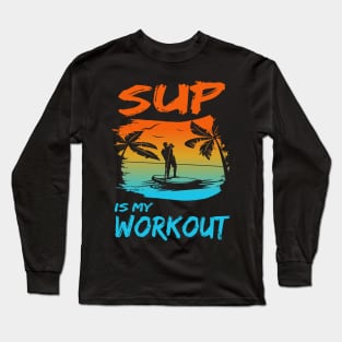 Stand up paddling is my workout paddleboarding SUP gift Long Sleeve T-Shirt